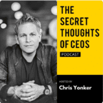 The Secret Thoughts of CEOs Podcast with Chris Yonker