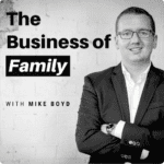 The Business of Family with Mike Boyd