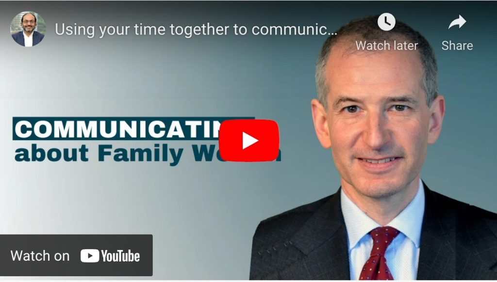 USING YOUR TIME TOGETHER TO COMMUNICATE ABOUT FAMILY WEALTH